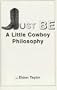 Be: A Little Cowboy Philosophy