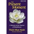 The Present Moment: A Retreat on the Practice of Mindfulness by Thich Nhat Hanh
