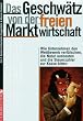 Das Geschw�tz von der freien Marktwirtschaft