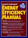 Energy Efficiency Manual: for everyone who uses energy, pays for utilities, designs and builds, is interested in energy conservation and the environment