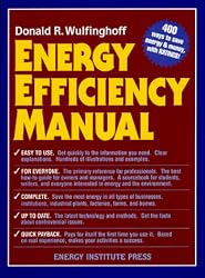 Energy Efficiency Manual: for everyone who uses energy, pays for utilities, designs and builds, is interested in energy conservation and the environment