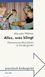 Alles, was klingt - Elementares Musizieren im Kindergarten - Manuela Widmer