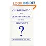 Chiropractic the greatest hoax of the Century? (Chiropractic, the Greatest Hoax of the Century?)