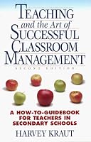 Teaching and the Art of Successful Classroom Management: A How-To-Guidebook for Teachers in Secondary Schools