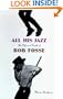 All His Jazz: The Life And Death Of Bob Fosse