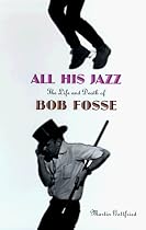 All His Jazz: Life and Death of Bob Fosse