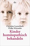 Kinder hom&ouml;opathisch behandeln. - Christine Lauterbach, Ulrike Schroeder