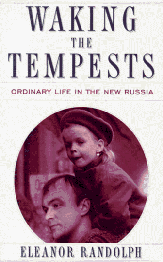 WAKING THE TEMPESTS: Ordinary Life in the New Russia