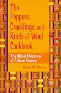 The Peppers, Cracklings, and Knots of Wool Cookbook: The Global Migration of African Cuisine
