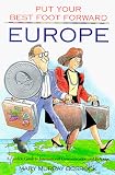 Europe: A Fearless Guide to International Communication and Behavior (Put Your Best Foot Foward, Vol. 1)