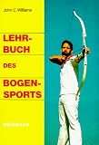 Lehrbuch des Bogensports - John C. Williams