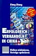 Erfolgreich verhandeln in China: Risiken minimieren, Vertr�ge optimieren