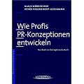 Wie Profis PR-Konzeptionen entwickeln. Das Buch zur Konzeptionstechnik.