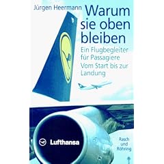 Warum sie oben bleiben. Ein Flugbegleiter f�r Passagiere. Vom Start bis zur Landung