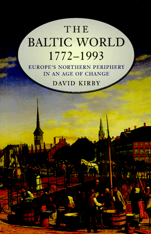 The Baltic World, 1772-1993: Europe's Northern Periphery in an Age of Change