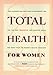 Total Health for Women: From Allergies and Back Pain to Overweight and Pms, the Best Preventive and Curative Advice for More Than 100 Women's Health Problems