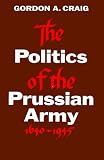 The Politics of the Prussian Army: 1640-1945 (Galaxy Books)