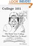 College 101 : The Book Your College Does Not Want You To Read