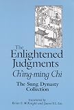 The Enlightened Judgments: Ch'Ing-Ming Chi : The Sung Dynasty Collection (S U N Y Series in Chinese Philosophy and Culture)