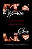 Opposite Sex: Gay Men on Lesbians, Lesbians on Gay Men