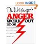 Dr. Weisinger's Anger Work-Out Book: Step-by-Step Methods for Greater Productivity, Better Relationships, Healthier Life