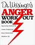 Dr. Weisinger's Anger Work-Out Book: Step-by-Step Methods for Greater Productivity, Better Relationships, Healthier Life