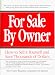 For Sale By Owner : How to Sell Your Home Yourself and Save Thousands of Dollars in Real Estate Commissions
