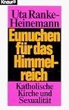 Produkt-Bild: Eunuchen f&uuml;r das Himmelreich. Katholische Kirche und Sexualit&auml;t.