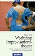 Workshop Improvisationstheater. �bungs- und Spielesammlung f�r Theaterarbeit, Ausdrucksfindung und Gruppendynamik