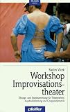Workshop Improvisationstheater - &Uuml;bungs- und Spielesammlung f&uuml;r Theaterarbeit, Ausdrucksfindung und Gruppendynamik - Radim Vlcek