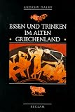 Essen und Trinken im alten Griechenland - Von Homer bis zur byzantinischen Zeit - Andrew Dalby