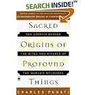 Click here to buy Sacred Origins of Profound Things: The Stories Behind the Rites and Rituals of the World's Religions by  Charles Panati.