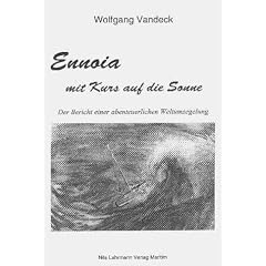 Ennoia mit Kurs auf die Sonne. Der Bericht einer abenteuerlichen Weltumsegelung