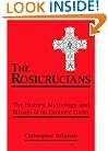The Rosicrucians: The History, Mythology, and Rituals of an Esoteric Order