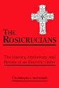 The Rosicrucians: The History, Mythology, and Rituals of an Esoteric Order
