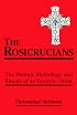 The Rosicrucians: The History, Mythology, and Rituals of an Esoteric Order