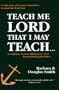 Teach Me Lord That I May Teach: What We Learned Homeschooling the Kids