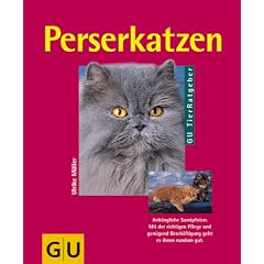 Perserkatzen: Richtig pflegen und verstehen. Experten-Rat f�r die artgerechte Haltung. Sonderteil: Die Zucht von Perserkatzen
