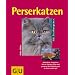 Perserkatzen: Richtig pflegen und verstehen. Experten-Rat f�r die artgerechte Haltung. Sonderteil: Die Zucht von Perserkatzen