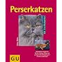 Perserkatzen: Richtig pflegen und verstehen. Experten-Rat f�r die artgerechte Haltung. Sonderteil: Die Zucht von Perserkatzen