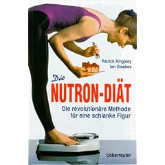 Die Nutron Di�t. Die revolution�re Methode f�r eine schlanke Figur