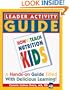 LEADER/ACTIVITY GUIDE: A Companion to How to Teach Nutrition to Kids