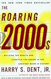 The Roaring 2000s: Building the Wealth and Lifestyle You Desire in the Greatest Boom in History