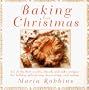 Baking for Christmas: 50 Of the Best Cookie, Bread and Cake Recipes for Holiday Gift Giving, Decorating and Eating