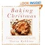 Baking for Christmas: 50 Of the Best Cookie, Bread and Cake Recipes for Holiday Gift Giving, Decorating and Eating