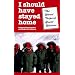 I Should Have Stayed Home: The Worst Trips of the Great Writers (Travel Literature Series)