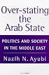 Over-stating the Arab State: Politics and Society in the Middle East