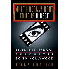 What I Really Want to Do Is Direct: Seven Film School Graduates Go to Hollywood