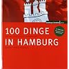 100 Dinge in Hamburg: Die Sie als echter Hamburger erlebt haben m�ssen
