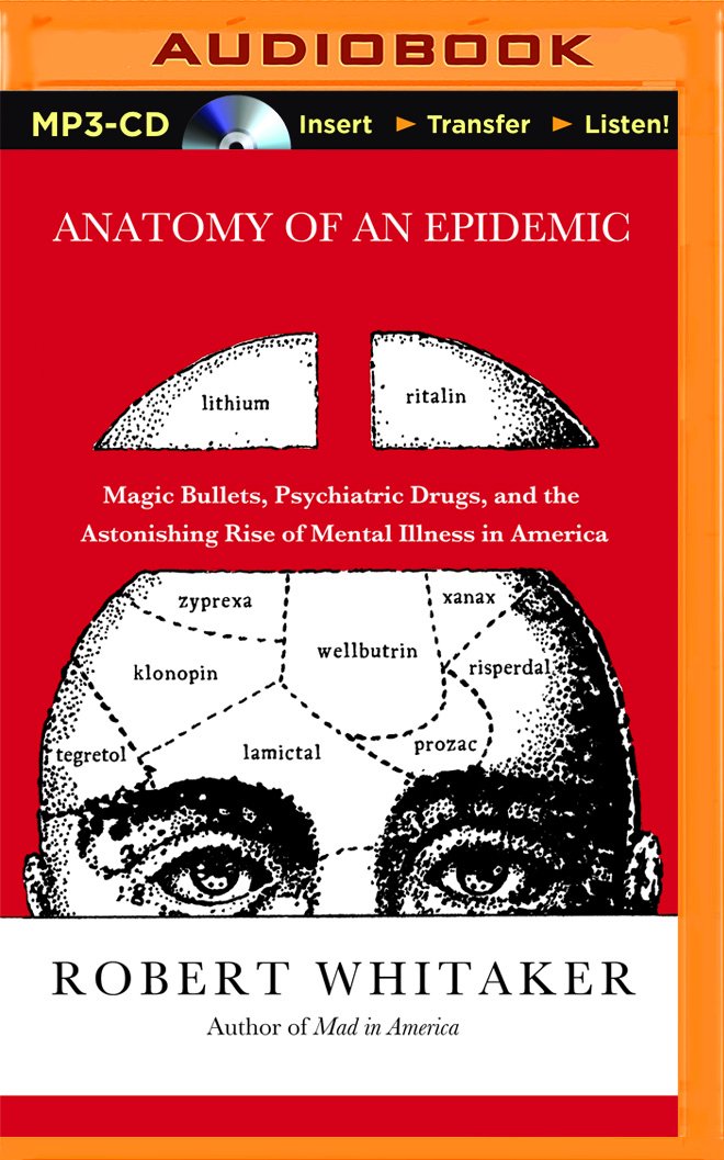 Anatomy of an Epidemic: Magic Bullets, Psychiatric Drugs, and the ... Anatomy of an Epidemic: Magic Bullets, Psychiatric Drugs, and the ...